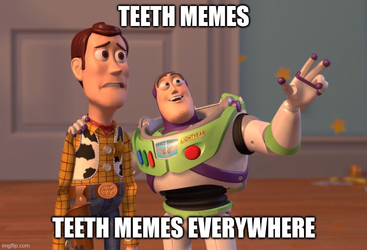 teeth memes everywhere